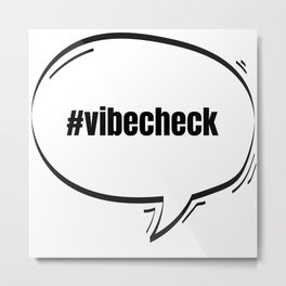 Hashtag Vibe Check Text-Based Speech Bubble Metal Print