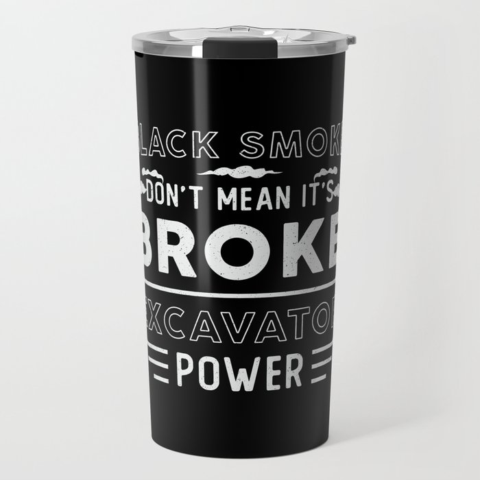 Excavator Don't Mean It's Broke Dig Construction Travel Mug