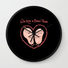 We are a bean team bean couple dream team in love Wall Clock