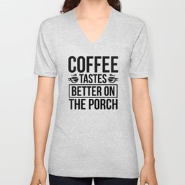 Coffee Tastes Better On The Porch V Neck T Shirt