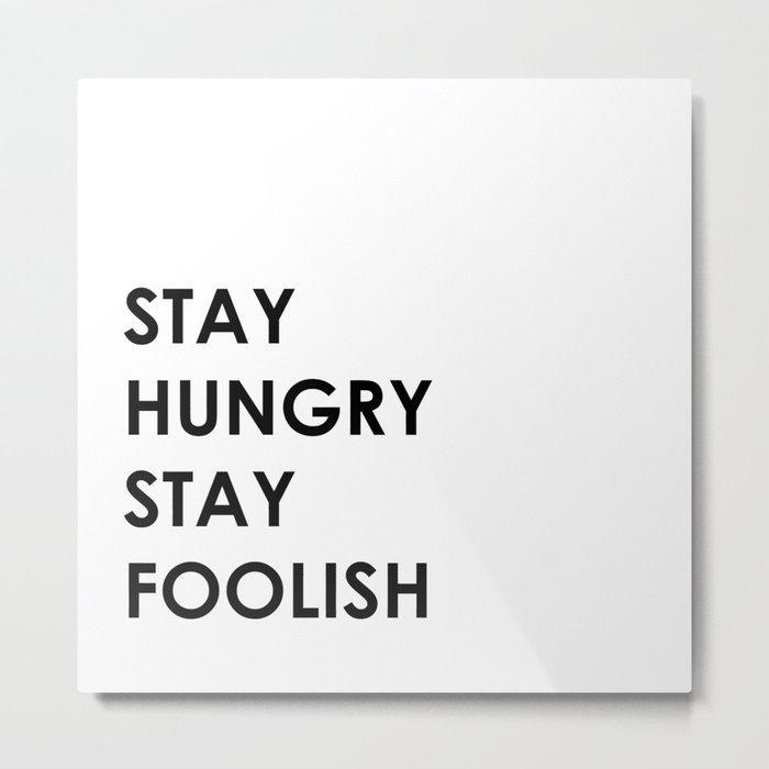 Stay Hungry Stay Foolish Metal Print