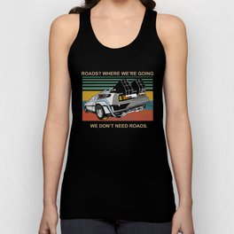 Where We're Going We Don't Need Roads Tank Top
