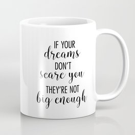 If Your Dreams Don't Scare you They're Not Big Enough Coffee Mug