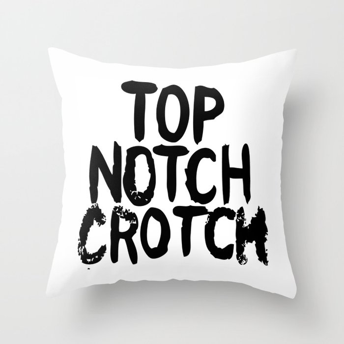 Top Notch Crotch Throw Pillow