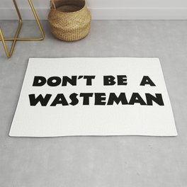 Don't Be A Wasteman Rug