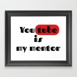 you tube is my mentor Framed Art Print