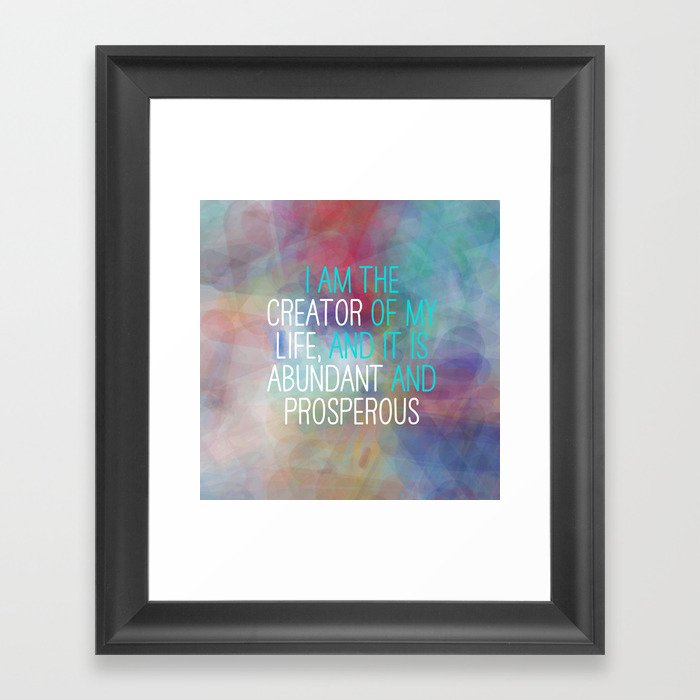 I Am The Creator Of My Life, And It Is Abundant And Prosperous Framed Art Print