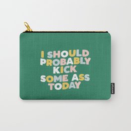 I Should Probably Kick Some Ass Today hand drawn type in pink green blue and white Carry-All Pouch | Daily, Morning, Inspirational, Rainbow, Pastel, Quotes, Boho, Bright, Colorful, Slogan 