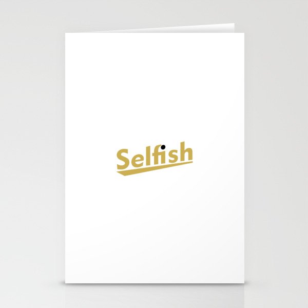Selfish  Stationery Cards