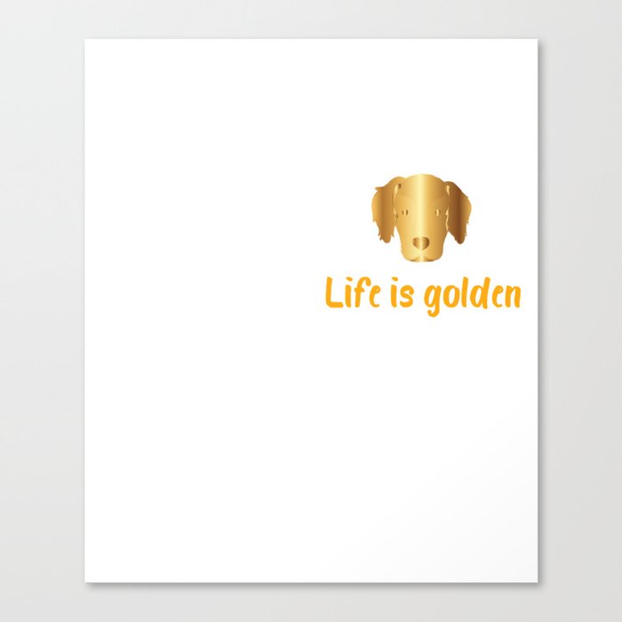 Life Is Golden For Golden Retriever Lovers |Golden Retriever shirt Canvas Print