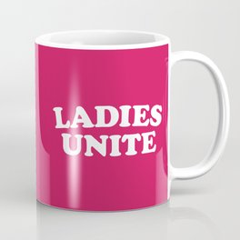 Ladies Unite Feminist Quote Coffee Mug