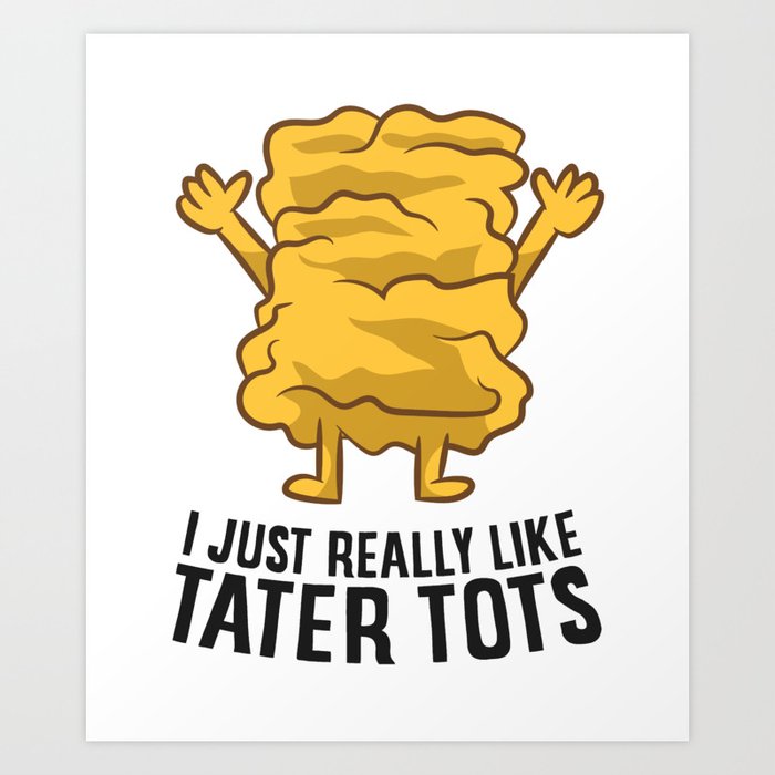 I Just Really Like Tater Tots Funny Potato Art Print by EQDesigns | Society6