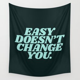 Easy Doesn't Change You Wall Tapestry