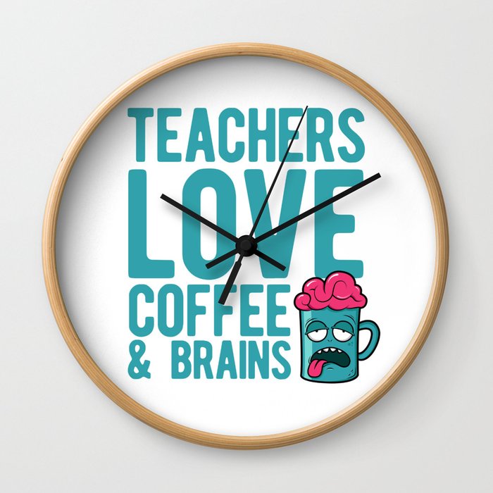 Teachers love coffee & brains Wall Clock