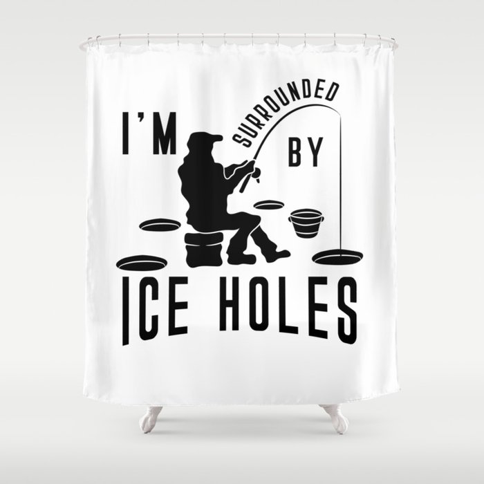 I M Surrounded By Ice Holes Shirt Ice Fishing Joke Shower Curtain