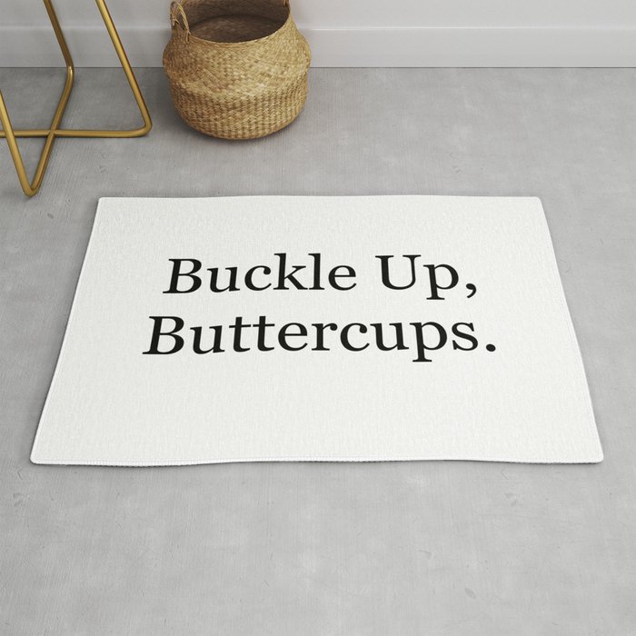 Buckle Up, Buttercups. Rug