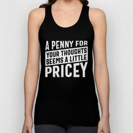 A Penny For Your Thoughts Seems A Little Pricey Unisex Tank Top