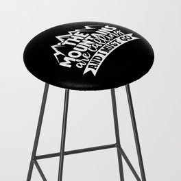 Mountains Are Calling And I Must Go Adventure Quote Bar Stool