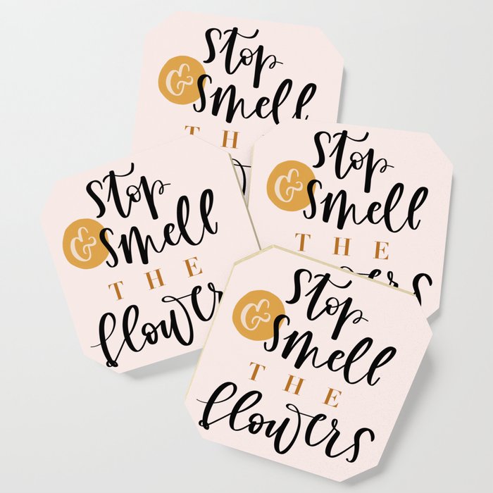 Stop and smell the flowers Coaster