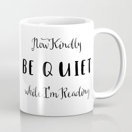 Be Quiet I'm Reading Coffee Mug