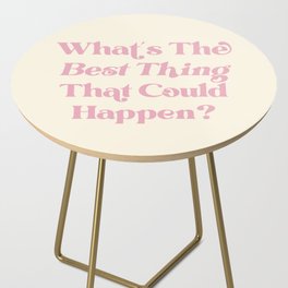 What's The Best Thing That Could Happen Inspiring Quote  Side Table