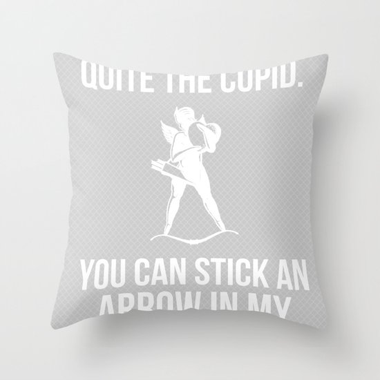 "You can stick an arrow in my buttocks" Throw Pillow