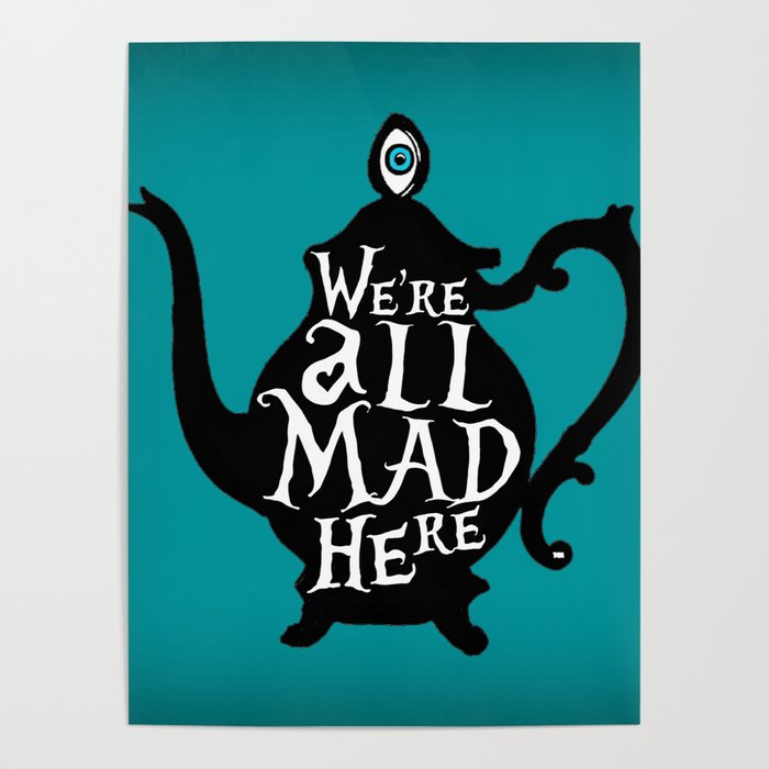 "We're all MAD here" - Alice in Wonderland - Teapot - 'Alice Blue' Poster
