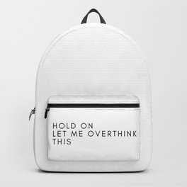 HOLD ON LET ME OVER THINK THIS Backpack