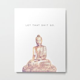 Let That Shit Go Metal Print | Buddha, Eastern, Buddhism, Funny, Curated, Meditation, Yoga, Zen, Bathroom, Graphicdesign 