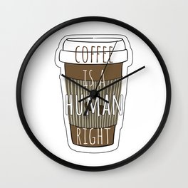 Coffee is a human right Wall Clock
