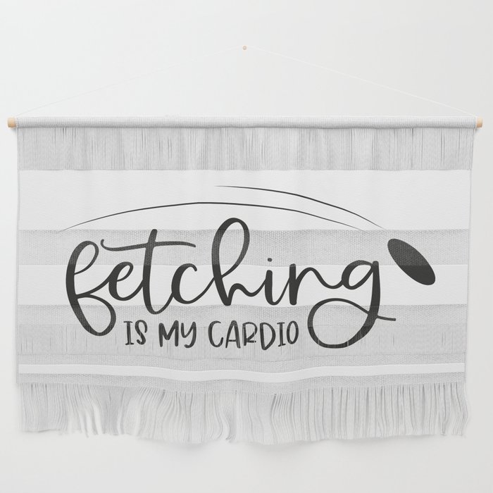 Fetching Is My Cardio Wall Hanging
