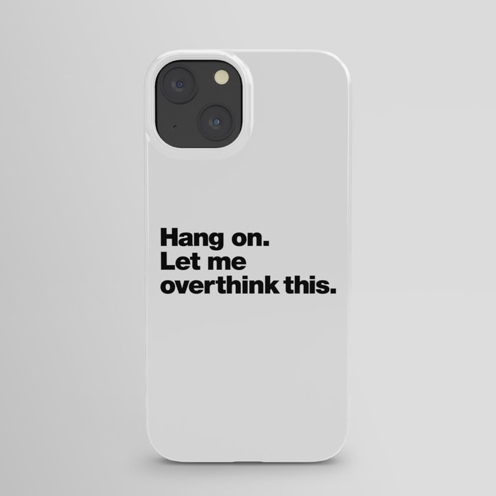 Hold on, let me overthink this iPhone Case