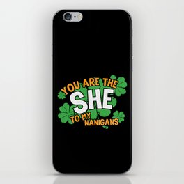 You Are The She To My Nanigans Funny iPhone Skin