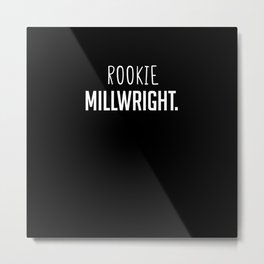 Rookie Millwright - Funny Employee Secret Santa Metal Print