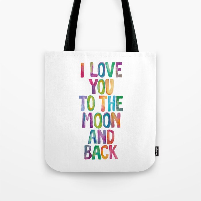 I Love You To The Moon and Back Watercolor Rainbow Design Inspirational Quote Typography Wall Decor Tote Bag