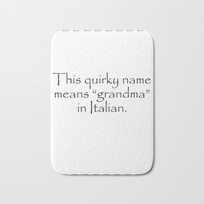 This quirky name means grandma in Italian. Quotes Home Bath Mat