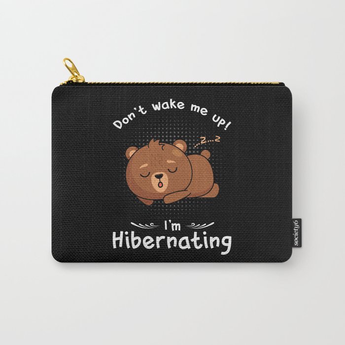 Dont wake me up Im Hibernating Bear Carry-All Pouch