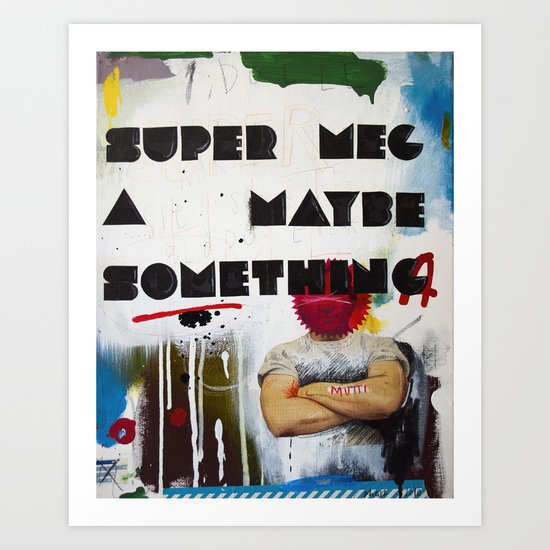 Super Mega Maybe Something Art Print
