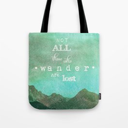 NOT ALL THOSE WHO WANDER ARE LOST Tote Bag