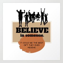 Believe in others, It could be the best gift they ever receive Art Print | Believe, Inspirational, Motivational, Overcomer, Greatlife, Dreams, Believeinyourself, Positive, Newday, Graphicdesign 