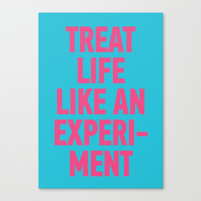 Treat Life Like An Experiment Canvas Print