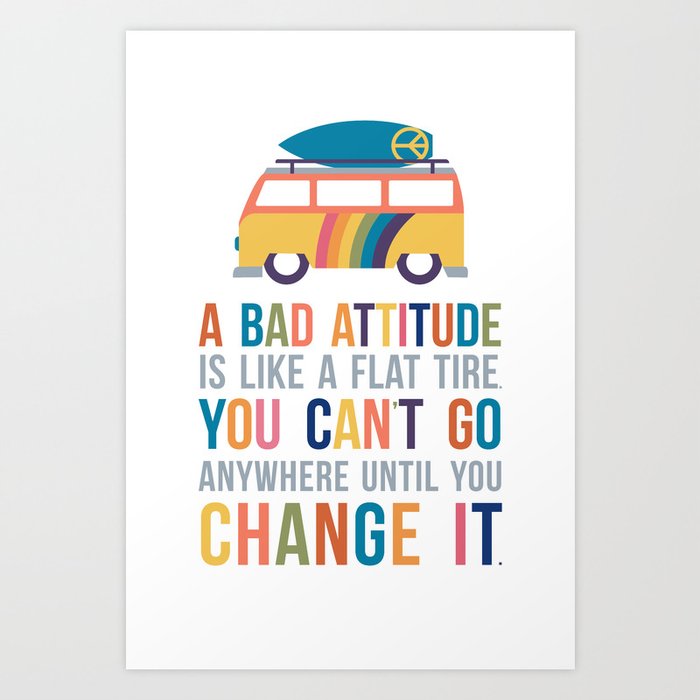 A Bad Attitude Is Like a Flat Tire Quote Art Art Print