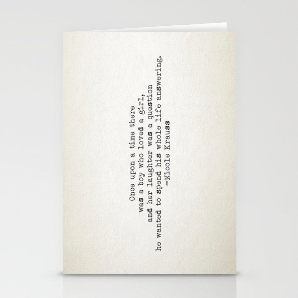 "Once upon a time there was a boy who loved a girl..." - Nicole Krauss Stationery Cards