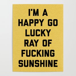 Happy Go Lucky Ray Of Sunshine Funny Rude Quote Poster