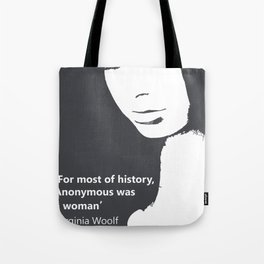 For most of history, anonymous was a woman Virginia Woolf feminist quote Tote Bag