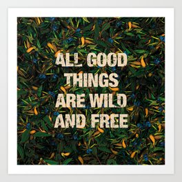 All Good Things Are Wild And Free Art Print