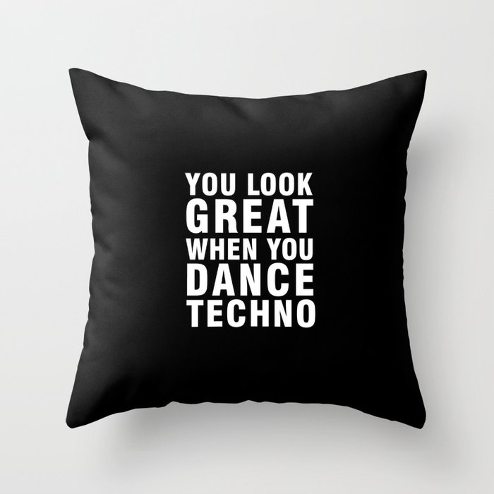 YOU LOOK GREAT WHEN YOU DANCE TECHNO Throw Pillow