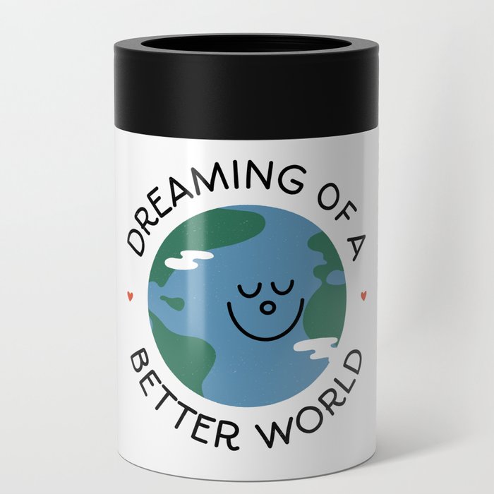 Dreaming of a Better World (day version) Can Cooler