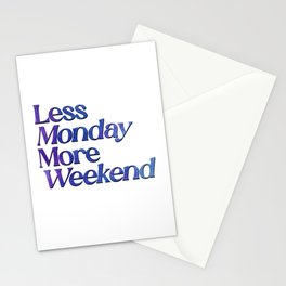 Less Monday More Weekend Stationery Cards