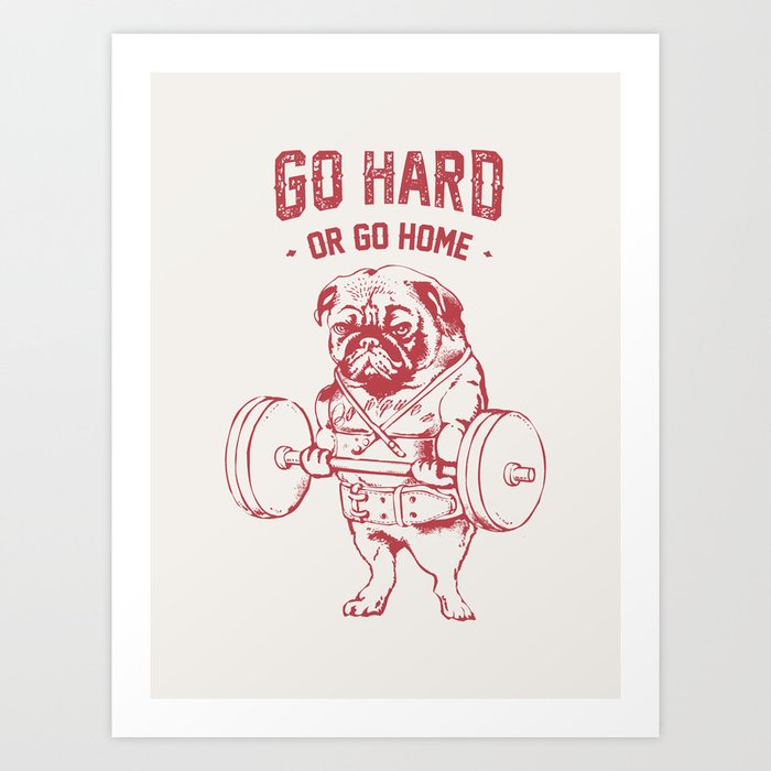 Go Hard or Go Home Pug Art Print